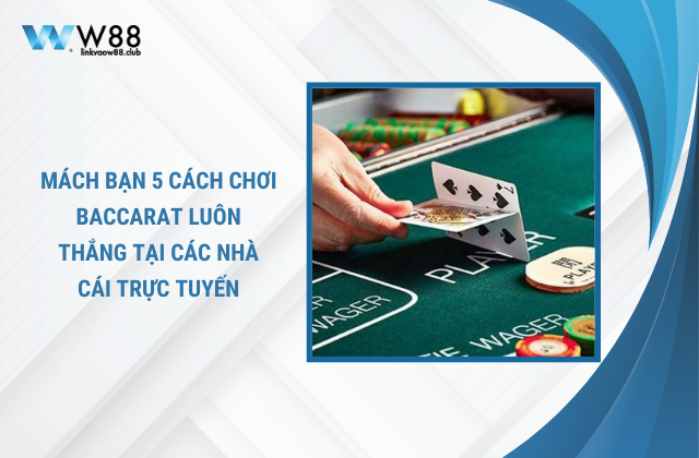 cách chơi baccarat luôn thắng