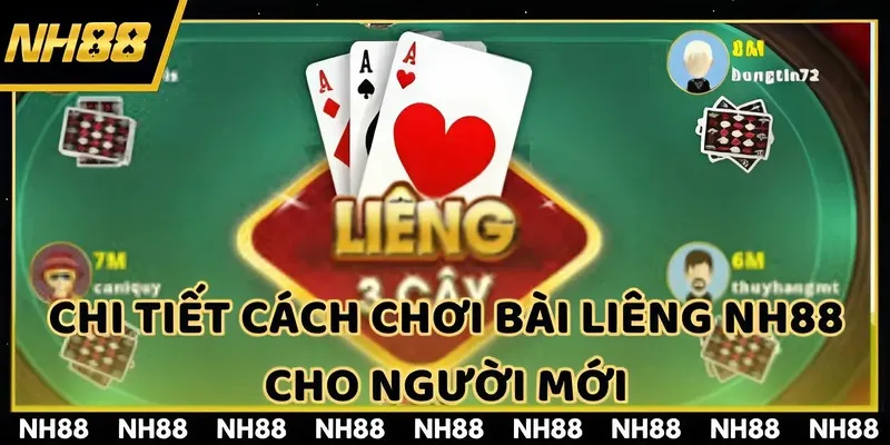 Chi tiết cách chơi Bài Liêng NH88 cho người mới