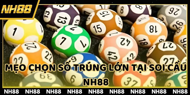 Mẹo chọn số trúng lớn tại soi cầu NH88