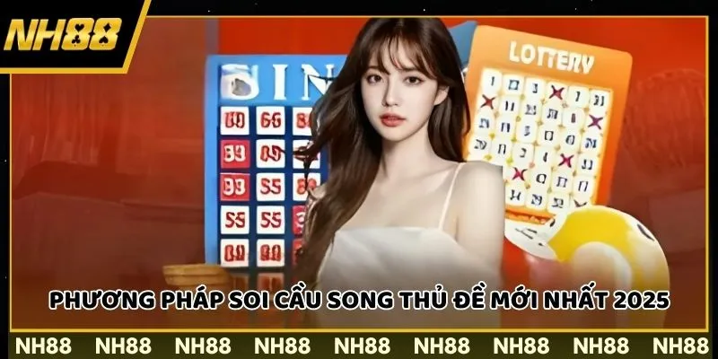 Phương pháp Soi cầu song thủ đề mới nhất 2025