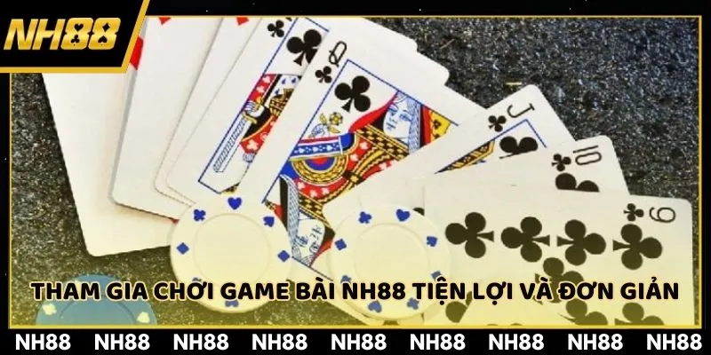 Tham gia chơi game bài NH88 tiện lợi và đơn giản